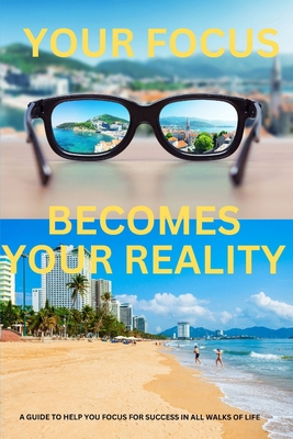 Your Focus Becomes your reality B0DCCFW535 Book Cover
