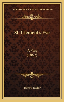 St. Clement's Eve: A Play (1862) 116498652X Book Cover