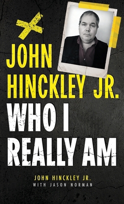 John Hinckley Jr.: Who I Really Am 1964730961 Book Cover