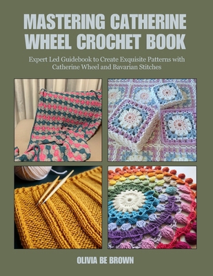 Mastering Catherine Wheel Crochet Book: Expert ... B0DJD5WX79 Book Cover