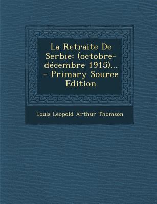 La Retraite De Serbie: (octobre-d?cembre 1915)... [French] 1295809877 Book Cover
