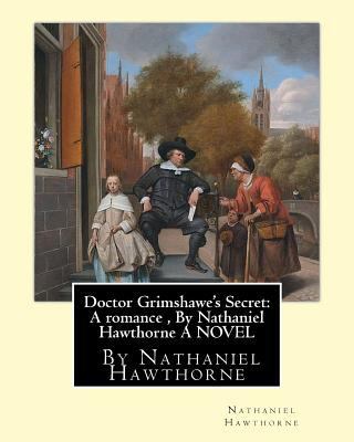 Doctor Grimshawe's Secret: A romance, By Nathan... 1534661093 Book Cover