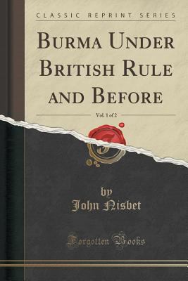Burma Under British Rule and Before, Vol. 1 of ... 1332165036 Book Cover