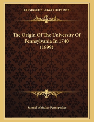 The Origin Of The University Of Pennsylvania In... 1167155114 Book Cover