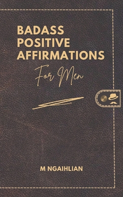 Badass Positive Affirmations For Men B0CKXS96BR Book Cover