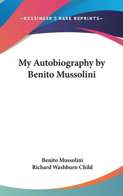 My Autobiography by Benito Mussolini 1436681332 Book Cover