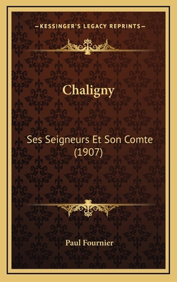 Chaligny: Ses Seigneurs Et Son Comte (1907) [French] 1167978404 Book Cover