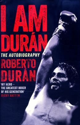I Am Duran: The Autobiography of Roberto Duran 1509802185 Book Cover