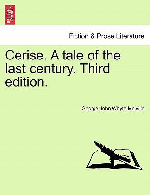 Cerise. a Tale of the Last Century. Third Edition. 1241220344 Book Cover