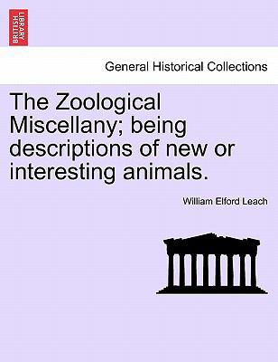 The Zoological Miscellany; Being Descriptions o... 1241498539 Book Cover