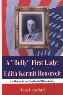 A "Bully" First Lady: Edith Kermit Roosevelt (P... 1590330862 Book Cover