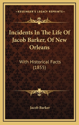 Incidents in the Life of Jacob Barker, of New O... 1164324926 Book Cover