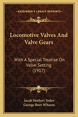 Locomotive Valves And Valve Gears: With A Speci... 116660411X Book Cover