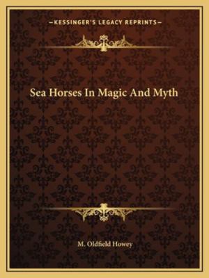 Sea Horses In Magic And Myth 1162843578 Book Cover