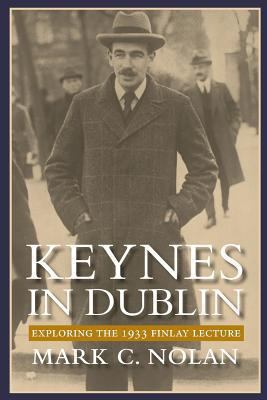 Keynes in Dublin: Exploring the 1933 Finlay Lec... 1493737554 Book Cover
