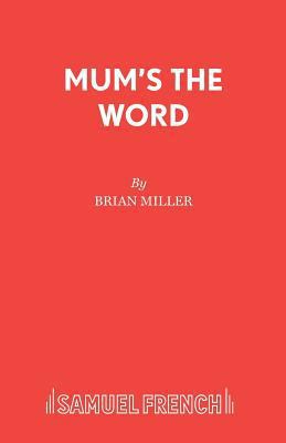 Mum's the Word: A Play 0573121729 Book Cover