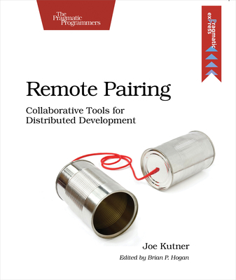 Remote Pairing: Collaborative Tools for Distrib... 1937785742 Book Cover