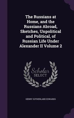 The Russians at Home, and the Russians Abroad, ... 135636392X Book Cover