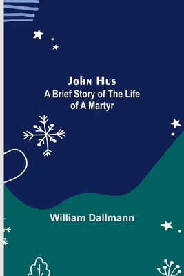 John Hus: A brief story of the life of a martyr 9356375607 Book Cover