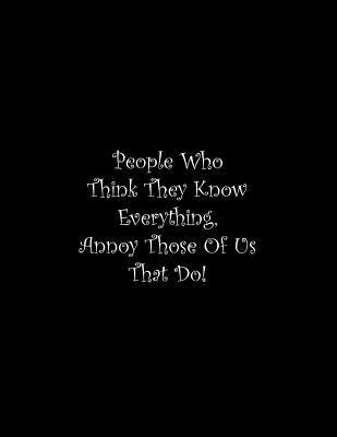 People Who Think They Know Everything, Annoy Th... 1070349291 Book Cover