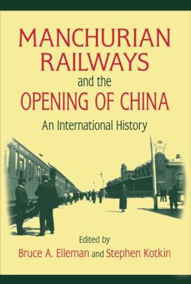 Manchurian Railways and the Opening of China: A... 0765625148 Book Cover