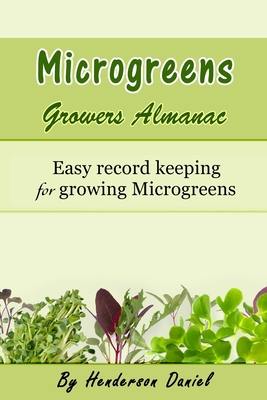 Microgreens Growers Almanac: Easy record keepin... 1701386968 Book Cover