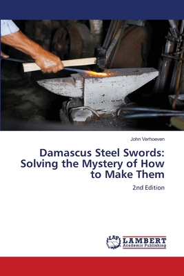 Damascus Steel Swords: Solving the Mystery of H... 6208454298 Book Cover