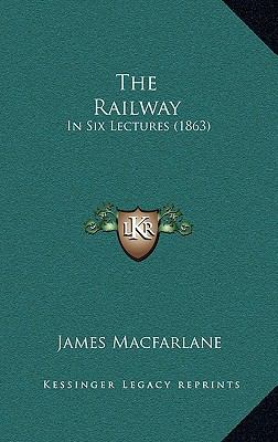 The Railway: In Six Lectures (1863) 1165168154 Book Cover