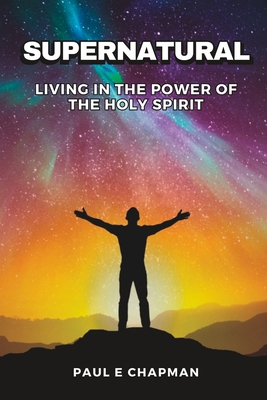 Supernatural: Living In The Power Of The Holy S... 1737035766 Book Cover