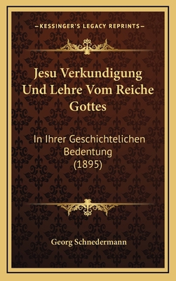 Jesu Verkundigung Und Lehre Vom Reiche Gottes: ... [German] 1168260981 Book Cover