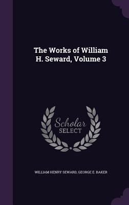 The Works of William H. Seward, Volume 3 1340951789 Book Cover