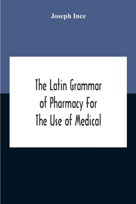 The Latin Grammar Of Pharmacy For The Use Of Me... 9354189660 Book Cover