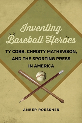 Inventing Baseball Heroes: Ty Cobb, Christy Mat... 0807156116 Book Cover