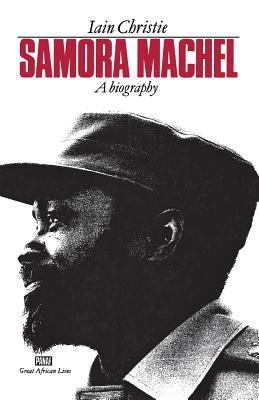 Samora Machel: A Biography 0901787515 Book Cover