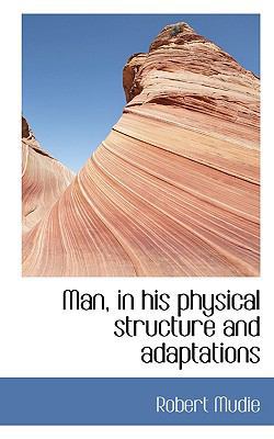 Man, in His Physical Structure and Adaptations 1117717879 Book Cover