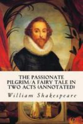 The Passionate Pilgrim/A Fairy Tale in Two Acts... 1530861551 Book Cover