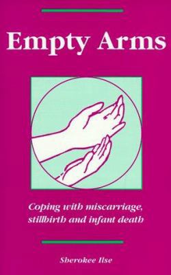 Empty Arms: Coping With Miscarriage, Stillbirth... 0960945660 Book Cover