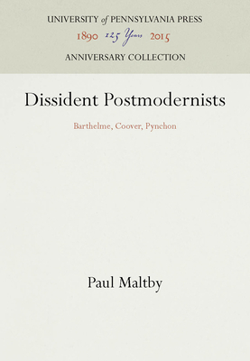 Dissident Postmodernists: Barthelme, Coover, Py... 0812230647 Book Cover