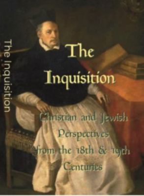 Inquisition : Christian and Jewish Perspectives from the 18th and 19th Centuries