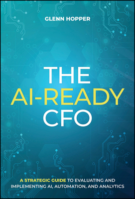 The Ai-Ready CFO: A Strategic Guide to Evaluati... 1394415885 Book Cover