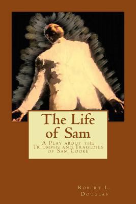 The Life of Sam: A Play about the Triumphs and ... 1523448164 Book Cover