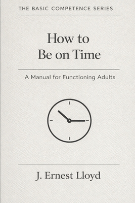How To Be On Time: A Manual For Functioning Adults B0GQT47PHX Book Cover