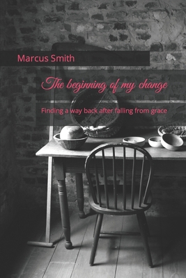 The beginning of my change: Finding a way back ... B0CN9MS582 Book Cover