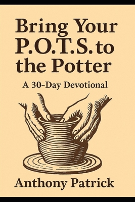 Bring Your P.O.T.S. To The Potter: A 30 - Day D... B0GN24LNX1 Book Cover