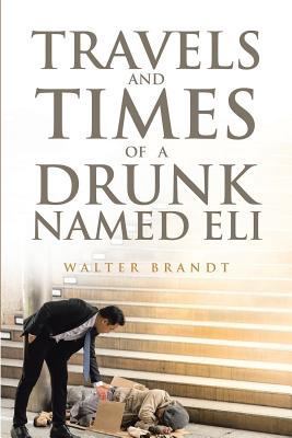 Travels and Times of a Drunk Named Eli 1643493205 Book Cover