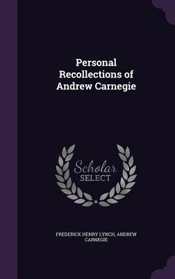 Personal Recollections of Andrew Carnegie 1356973256 Book Cover