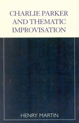 Charlie Parker and Thematic Improvisation 081084155X Book Cover