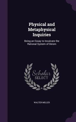 Physical and Metaphysical Inquiries: Being an E... 1357904460 Book Cover