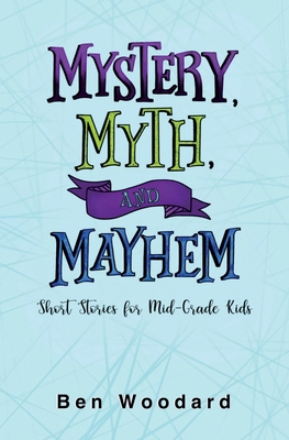 Mystery, Myth, and Mayhem: Short Stories for Mi... 1733122907 Book Cover