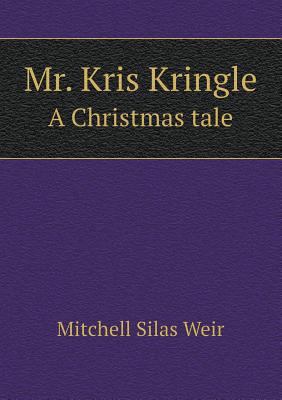 Mr. Kris Kringle a Christmas Tale 551844074X Book Cover